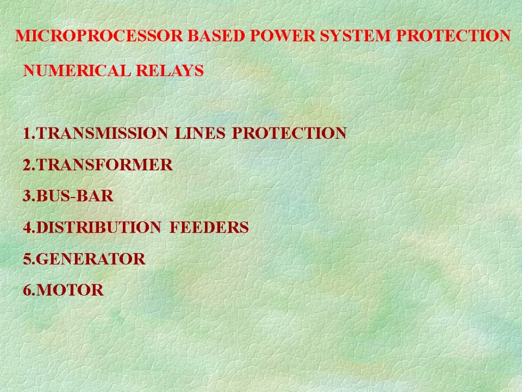 MICROPROCESSOR BASED POWER SYSTEM PROTECTION NUMERICAL RELAYS 1.TRANSMISSION LINES PROTECTION 2.TRANSFORMER 3.BUS-BAR 4.DISTRIBUTION FEEDERS